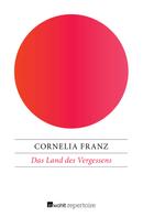 Cornelia Franz: Das Land des Vergessens 