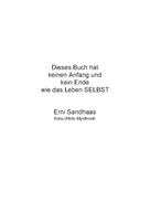 Erni Sandhaas: Dieses Buch hat keinen Anfang und kein Ende wie das Leben SELBST 
