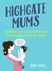 Highgate Mums - Overheard Wisdom from the Ladies Who Brunch