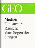 : Medizin: Heilsamer Rausch – Vom Segen der Drogen (GEO eBook Single) 