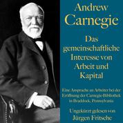 Andrew Carnegie: Das gemeinschaftliche Interesse von Arbeit und Kapital - Eine Ansprache an Arbeiter bei der Eröffnung der Carnegie-Bibliothek in Braddock, Pennsylvania
