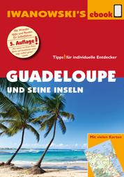 Guadeloupe und seine Inseln - Reiseführer von Iwanowski - Individualreiseführer mit vielen Detail-Karten und Karten-Download
