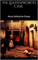 Anna Katharine Green: The Leavenworth Case 
