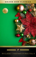 Charles Dickens: 50 Classic Christmas Stories Vol. 4 (Golden Deer Classics) 