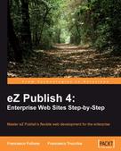 Francesco Fullone: eZ Publish 4: Enterprise Web Sites Step-by-Step 