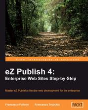 eZ Publish 4: Enterprise Web Sites Step-by-Step - eZ Publish 4: Enterprise Web Sites Step-by-Step