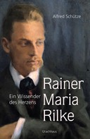Alfred Schütze: Rainer Maria Rilke 