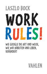 Work Rules! - Wie Google die Art und Weise, wie wir leben und arbeiten, verändert