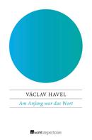 Václav Havel: Am Anfang war das Wort 