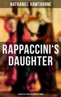 Nathaniel Hawthorne: RAPPACCINI'S DAUGHTER (A Dark Tale from the Medieval Padua) 
