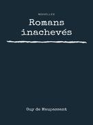 Guy de Maupassant: Romans inachevés 