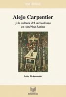 Anke Birkenmaier Anke: Alejo Carpentier y la cultura del surrealismo en América Latina 