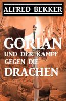 Alfred Bekker: Gorian und der Kampf gegen die Drachen 