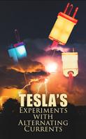 Nikola Tesla: Tesla's Experiments with Alternating Currents 