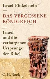 Das vergessene Königreich - Israel und die verborgenen Ursprünge der Bibel