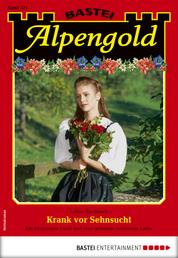 Alpengold 321 - Heimatroman - Krank vor Sehnsucht