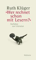 Ruth Klüger: "Wer rechnet schon mit Lesern?" 