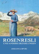 Johanna Spyri: Rosenresli und andere Erzählungen 