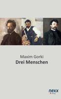 Maxim Gorki: Drei Menschen 