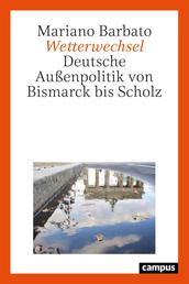 Wetterwechsel - Deutsche Außenpolitik von Bismarck bis Scholz