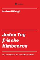 Gerhard Hänggi: Jeden Tag - frische Himbeeren 