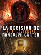 H.P. Lovecraft: La decisión de Randolph Carter 