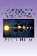 Beate Helm: Psychologische Astrologie - Ausbildung Band 17: Fische - Neptun 