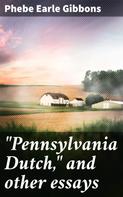 Phebe Earle Gibbons: "Pennsylvania Dutch," and other essays 