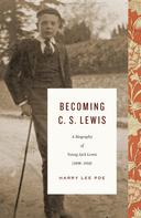 Harry Lee Poe: Becoming C. S. Lewis (1898–1918) 