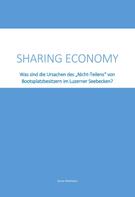 Simon Wobmann: Sharing Economy - Was sind die Ursachen des "Nicht-Teilens" von Bootsplatzbesitzern im Luzerner Seebecken? 