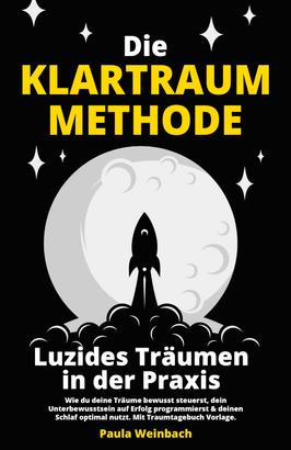 Die Klartraum Methode - Luzides Träumen in der Praxis