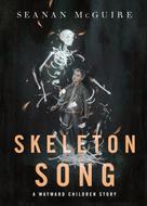 Seanan McGuire: Skeleton Song 