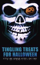 Tingling Treats for Halloween: Detective Yarns, Supernatural Mysteries & Ghost Stories - A Witch's Den, The Black Hand , Number 13, The Birth Mark, The Oblong Box, The Horla, When the World Was Young, Ligeia, The Rope of Fear, Clarimonde, The Lost Room, Thrawn Janet, The Purloined Letter…