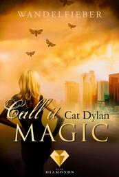 Call it magic 5: Wandelfieber - Fantasy-Liebesroman über eine außergewöhnliche Liebe zwischen einem Vampir und einer Gestaltwandlerin