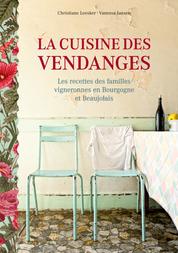 La cuisine des vendanges - Les recettes des familles vigneronnes en Bourgogne et Beaujolais