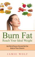 Jamie Wolf: Burn Fat - Reach Your Ideal Weight 