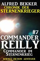 Alfred Bekker: Commander Reilly #7: Commander im Sternenkrieg: Chronik der Sternenkrieger ★★★★