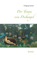 Wolfgang Hachtel: Der Traum vom Dschungel 
