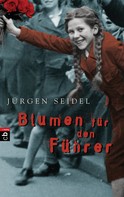 Jürgen Seidel: Blumen für den Führer ★★★