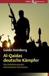 Al-Qaidas deutsche Kämpfer - Die Globalisierung des islamistischen Terrorismus