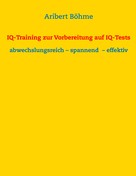 Aribert Böhme: IQ-Training zur Vorbereitung auf IQ-Tests ★