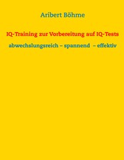 IQ-Training zur Vorbereitung auf IQ-Tests - abwechslungsreich – spannend – effektiv