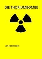 Robert Eder: Die Thoriumbombe 