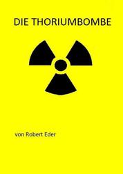 Die Thoriumbombe - Himmlers Atombombe