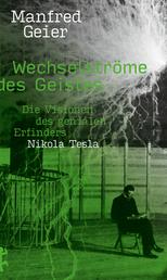 Wechselströme des Geistes - Die Visionen des genialen Erfinders Nikola Tesla