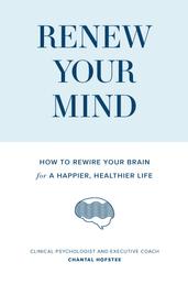 Renew Your Mind - How to Rewire Your Brain for a Happier, Healthier Life