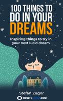 Stefan Zugor: 100 Things To Do In A Lucid Dream 