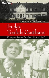 In des Teufels Gasthaus - Eine preußische Familie 1918-1945