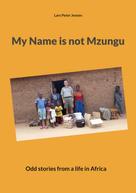 Lars Peter Jensen: My Name is not Mzungu 