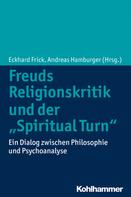 Eckhard Frick: Freuds Religionskritik und der "Spiritual Turn" 